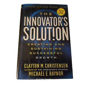 The innovator's solut!on creating and sustaining successful growth by Clayton M.